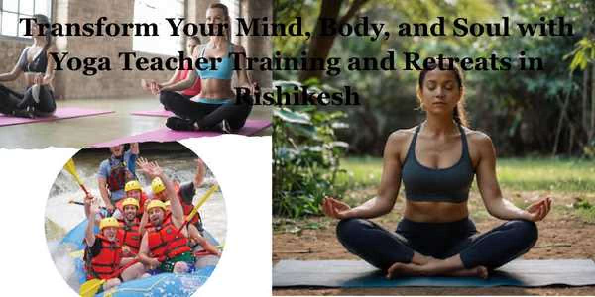 Transform Your Mind, Body, and Soul with Yoga Teacher Training and Retreats in Rishikesh
