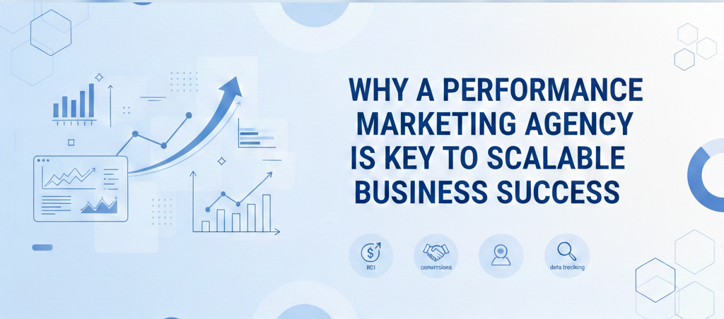 Why a Performance Marketing Agency is Key to Scalable Business Success – Best Digital Marketing Agency in India
