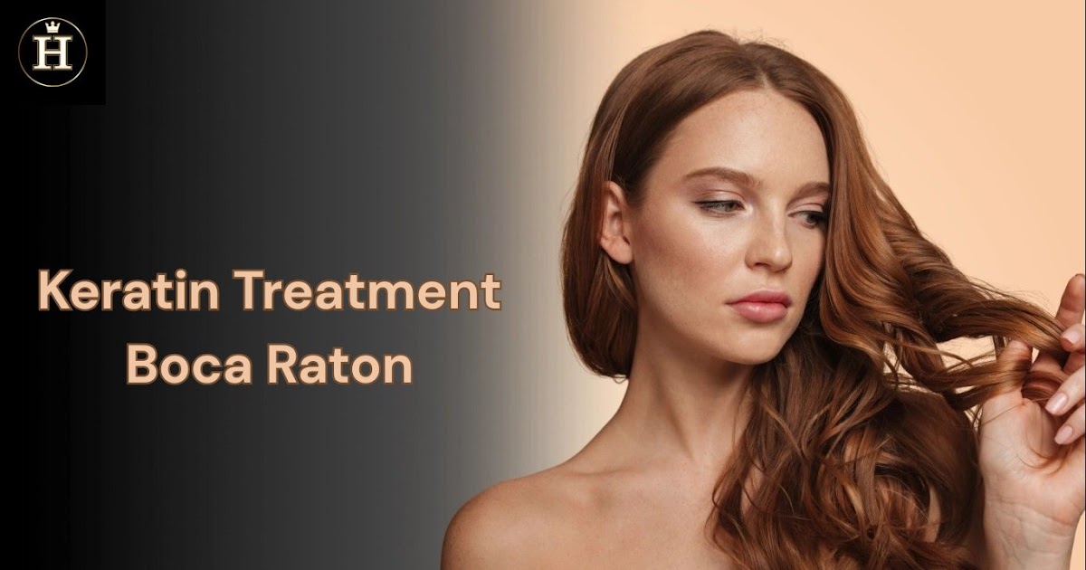Keratin Treatment Boca Raton for Smooth Silky Hair