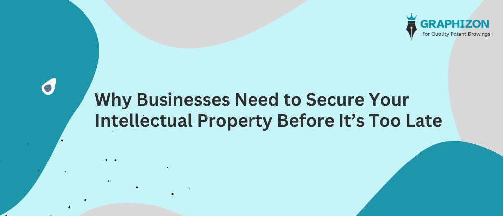 Secure Your Intellectual Property Before It’s Too Late