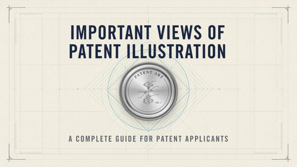 Important Views of Patent Illustration for Patent Success