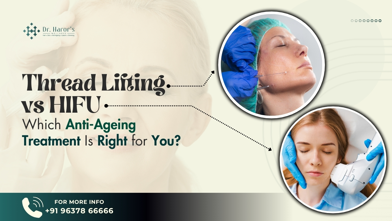 Thread Lifting vs HIFU: Best Anti-Ageing Treatment in Delhi